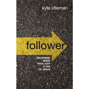 Follower - by  Kyle Idleman (Hardcover) - 1 of 1