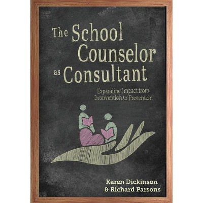 The School Counselor as Consultant - by  Karen L Dickinson & Richard D Parsons (Paperback)