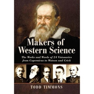 Makers of Western Science - by  Todd Timmons (Paperback) - 1 of 1