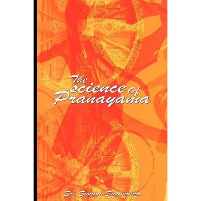 The science Of Pranayama - by  Sri Swami Sivananda (Paperback)