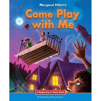 Come Play with Me - (Beginning-To-Read Books) by  Margaret Hillert (Paperback)