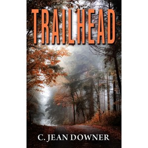 Trailhead - by  C Jean Downer (Paperback) - 1 of 1