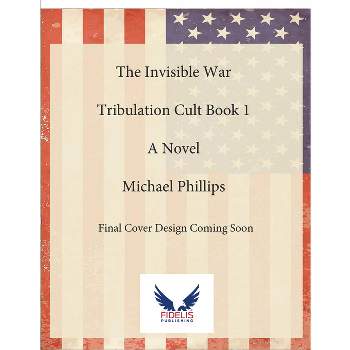 The Invisible War - (Tribulation Cult) by  Michael Phillips (Paperback)