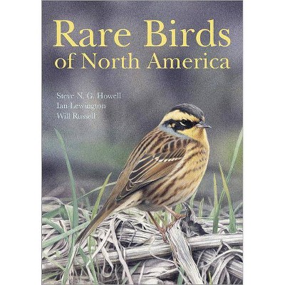 Rare Birds of North America - by  Steve N G Howell & Ian Lewington & Will Russell (Hardcover)