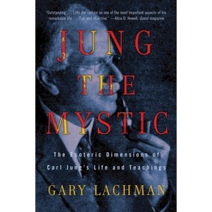Jung the Mystic - by  Gary Lachman (Paperback) - 1 of 1