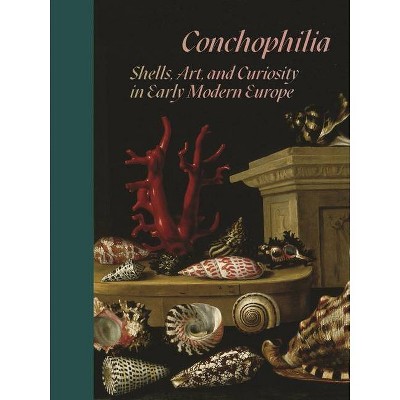 Conchophilia - by  Marisa Anne Bass & Anne Goldgar & Hanneke Grootenboer & Claudia Swan (Hardcover)