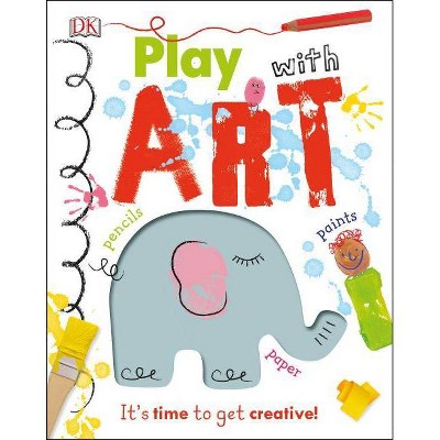 Play with Art - by  DK (Hardcover)