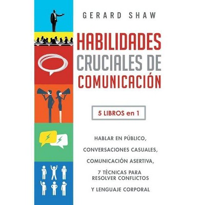 Habilidades cruciales de comunicación para el día a día - by  Gerard Shaw (Paperback)