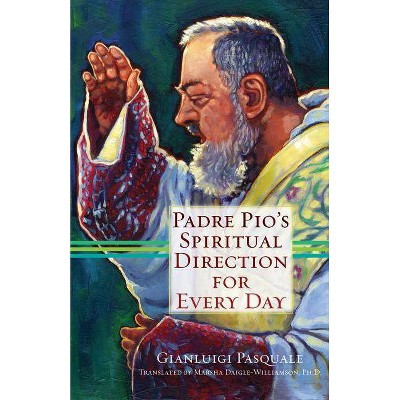 Padre Pio's Spiritual Direction for Every Day - by  Gianluigi Pasquale (Paperback)