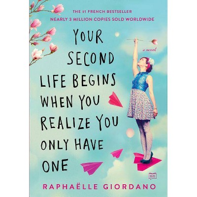 Your Second Life Begins When You Realize You Only Have One - by  Raphaelle Giordano (Paperback)