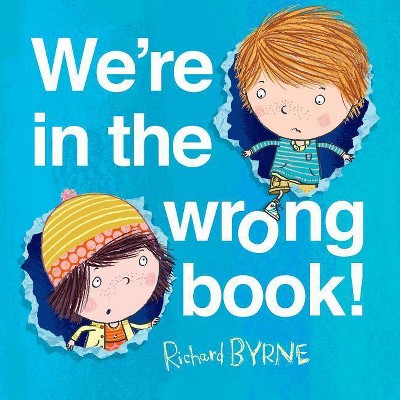 We're in the Wrong Book! - by  Richard Byrne (Hardcover)