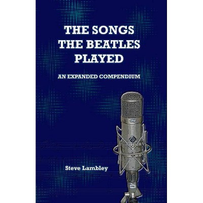 The Songs the Beatles Played - by  Steve Lambley (Paperback)