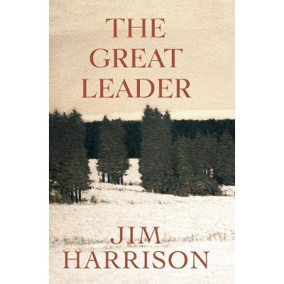 The Great Leader - (Faux Mystery) by  Jim Harrison (Paperback)