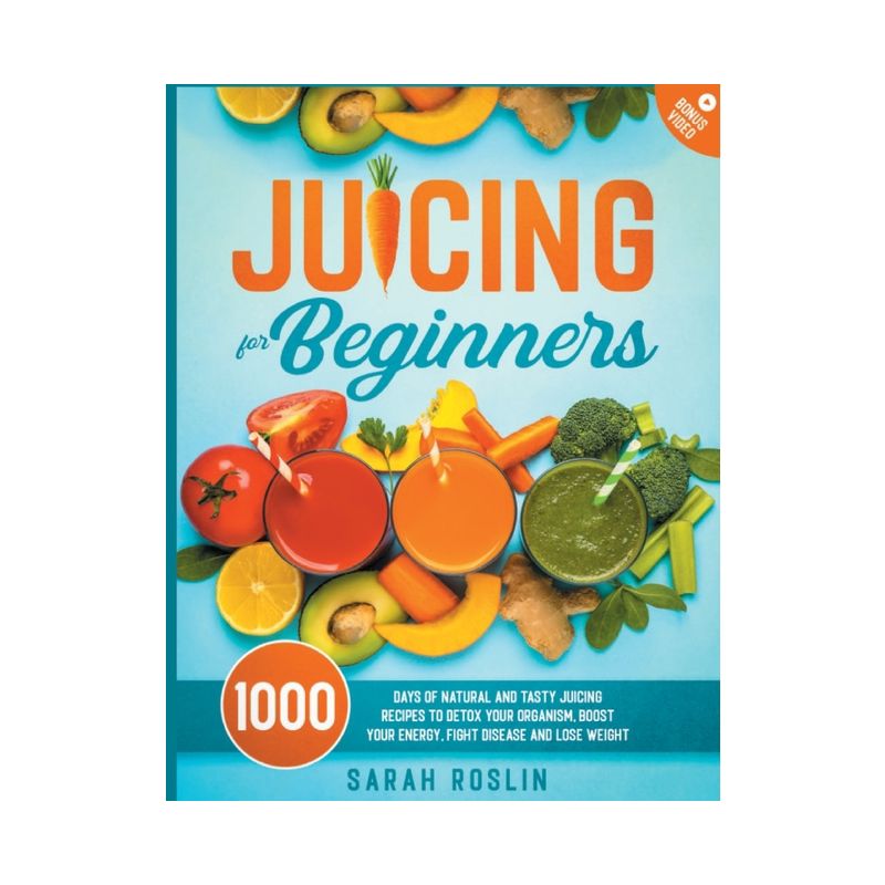 Juicing for Beginners - by  Sarah Roslin (Paperback), 1 of 2