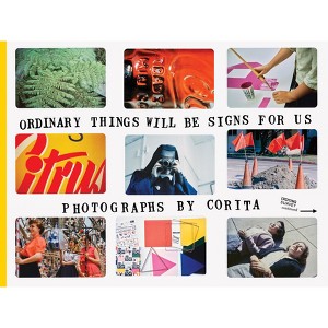 Corita Kent: Ordinary Things Will Be Signs for Us - by  Julie Ault & Jason Fulford & Jordan Weitzman (Paperback) - 1 of 1
