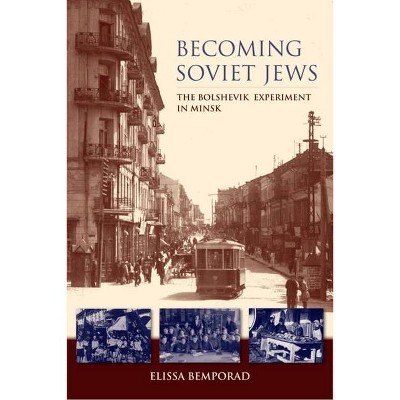 Becoming Soviet Jews - (Helen B. Schwartz Book in Jewish Studies) by  Elissa Bemporad (Paperback)