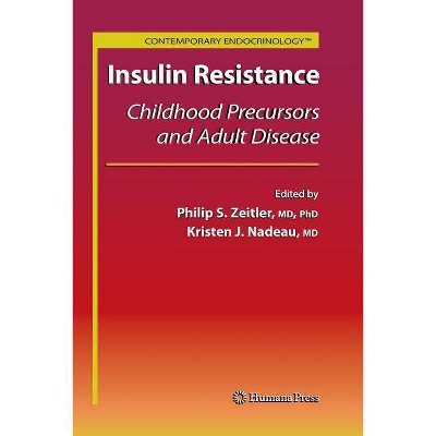 Insulin Resistance - (Contemporary Endocrinology) by  Philip Scott Zeitler & Kristen J Nadeau (Paperback)