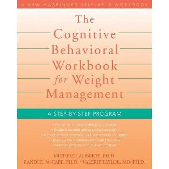 The Cognitive Behavioral Workbook for Weight Management - (New Harbinger Self-Help Workbook) by  Michele Laliberte & Randi E McCabe & Valerie Taylor