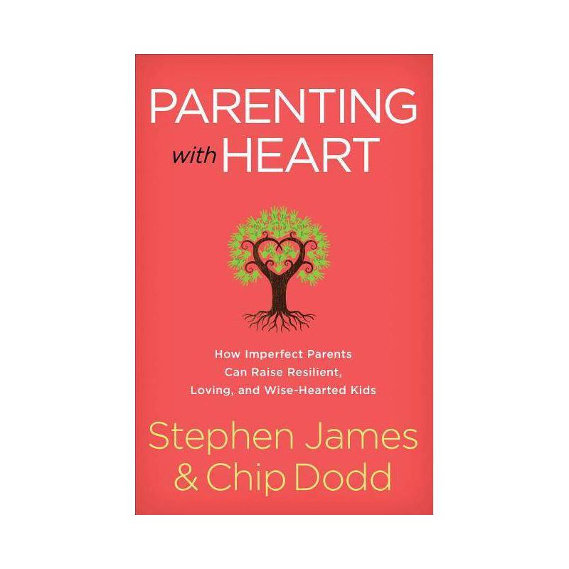 Parenting with Heart - by  Stephen James & Chip Dodd (Paperback), 1 of 2