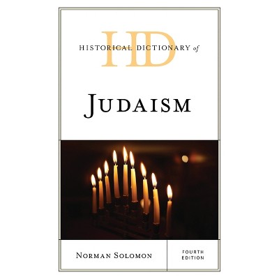 Historical Dictionary of Judaism - (Historical Dictionaries of Religions, Philosophies, and Move) 4th Edition by  Norman Solomon (Hardcover)