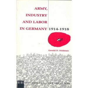 Army, Industry and Labour in Germany, 1914-1918 - by  Gerald Feldman (Paperback) - 1 of 1