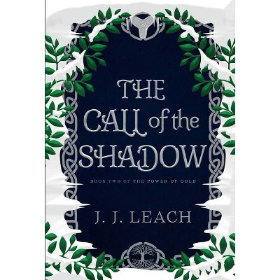 The Call of the Shadow - (The Power of Gold) by  J J Leach (Hardcover)