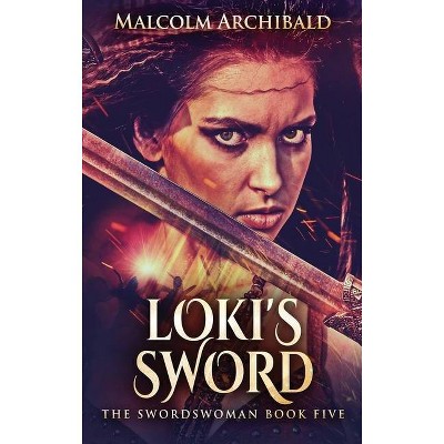 Loki's Sword - (Swordswoman) Large Print by  Malcolm Archibald (Hardcover)