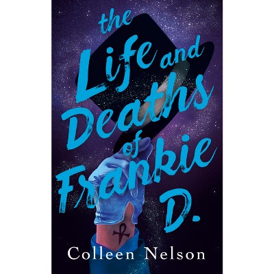 The Life and Deaths of Frankie D. - by  Colleen Nelson (Paperback)