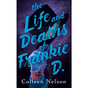 The Life and Deaths of Frankie D. - by  Colleen Nelson (Paperback) - 1 of 1