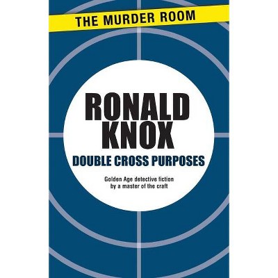 Double Cross Purposes - by  Ronald Knox (Paperback)