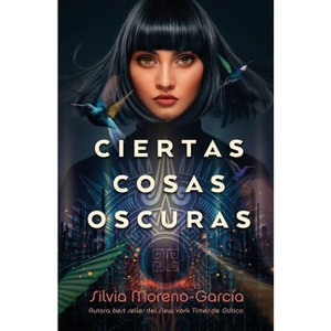 Ciertas Cosas Oscuras - by  Silvia Moreno-Garcia (Paperback) - 1 of 1