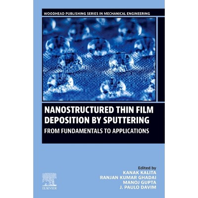 Nanostructured Thin Film Deposition by Sputtering - (Woodhead Publishing Reviews: Mechanical Engineering) (Paperback)