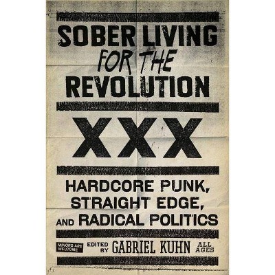  Sober Living for the Revolution - by  Gabriel Kuhn (Paperback) 