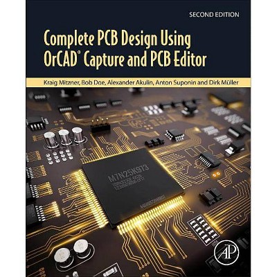 Complete PCB Design Using Orcad Capture and PCB Editor - 2nd Edition by  Kraig Mitzner & Bob Doe & Alexander Akulin & Anton Suponin & Dirk Müller