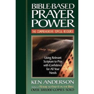 Bible-Based Prayer Power - by  Ken Anderson (Paperback) - 1 of 1