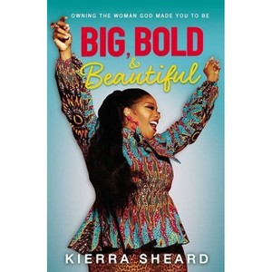 Big, Bold, and Beautiful - by Kierra Sheard-Kelly (Hardcover) - 1 of 1