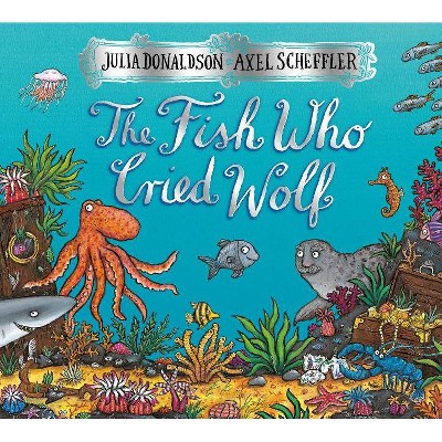 The Fish Who Cried Wolf - by  Julia Donaldson (Hardcover)