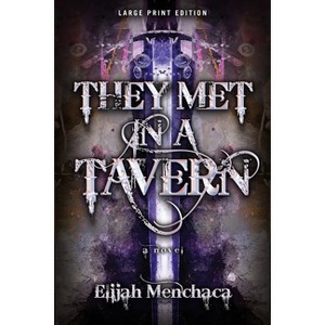 They Met in a Tavern - (Glintchasers) Large Print by  Elijah Menchaca (Paperback) - 1 of 1