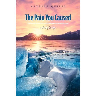 The Pain You Caused - by  Natasha Quiles (Paperback)