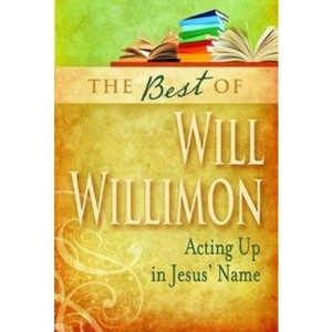 Best of Will Willimon - by  William H Willimon (Paperback) - 1 of 1