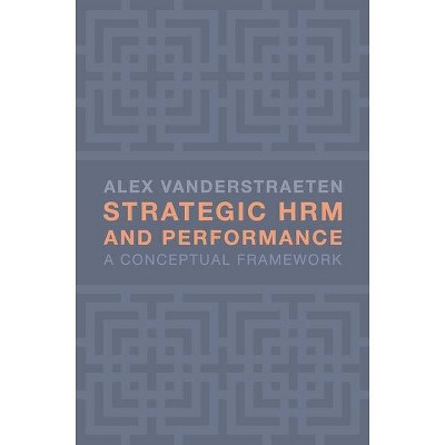 Strategic Hrm and Performance - by  Alex Vanderstraeten (Paperback)