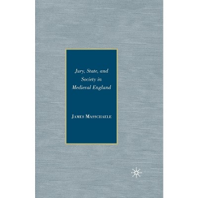 Jury, State, and Society in Medieval England - by  J Masschaele (Paperback)