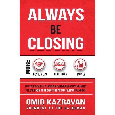 Always Be Closing - by  Omid Kazravan (Hardcover)