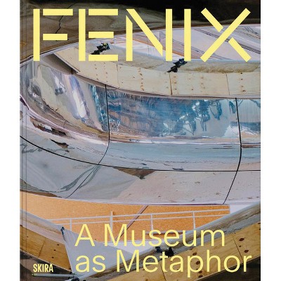 Fenix: A Museum as Metaphor - (Hardcover)