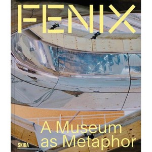 Fenix: A Museum as Metaphor - (Hardcover) - 1 of 1