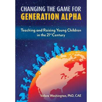 Changing the Game for Generation Alpha - by  Valora Washington (Paperback)