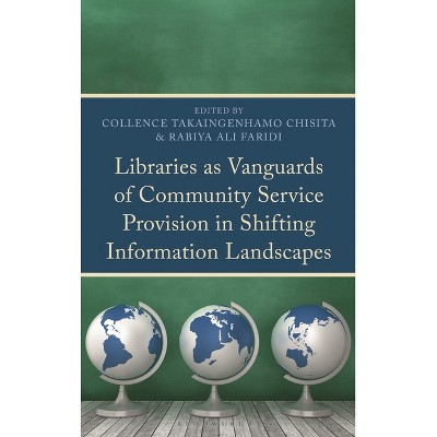 Libraries as Vanguards of Community Service Provision in Shifting Information Landscapes - by  Rabiya Ali Faridi & Collence Takaingenhamo Chisita
