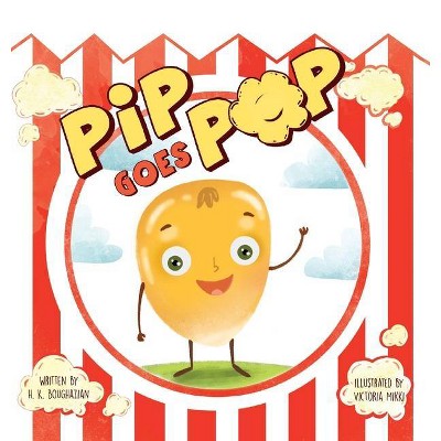 Pip Goes Pop - by  Hagop Kane Boughazian (Hardcover)