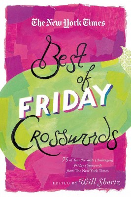 The New York Times Best of Friday Crosswords - (New York Times Crossword Puzzles) by  Will Shortz (Paperback)