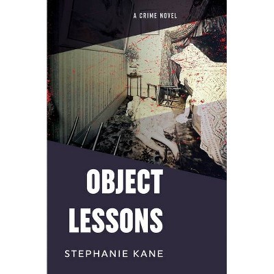 Object Lessons - by  Stephanie Kane (Paperback)